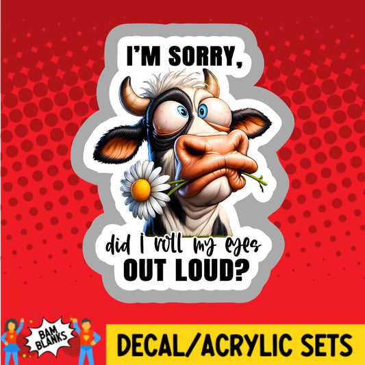 Im Sorry Did I Roll My Eyes Out Loud - DECAL AND ACRYLIC SHAPE #DA03129