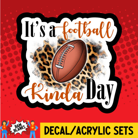 Its A Football Kinda Day - DECAL AND ACRYLIC SHAPE #DA03332