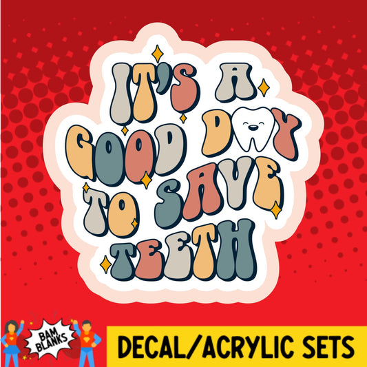 Its A Good Day To Save Teeth - DECAL AND ACRYLIC SHAPE #DA02221