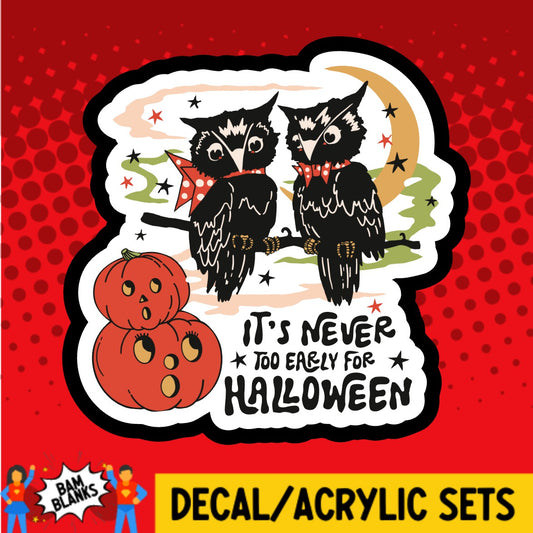 Its Never Too Early For Halloween - DECAL AND ACRYLIC SHAPE #DA02324