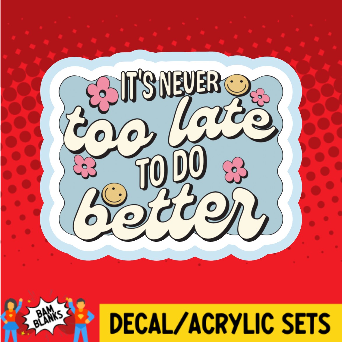 Its Never Too Late Decal And Acrylic Shape Da02144 Bam Blanks And More