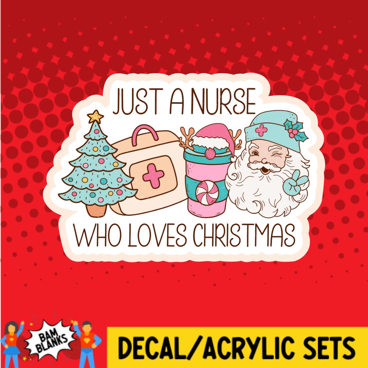 Just A Nurse Who Loves Christmas - DECAL AND ACRYLIC SHAPE #DA02606