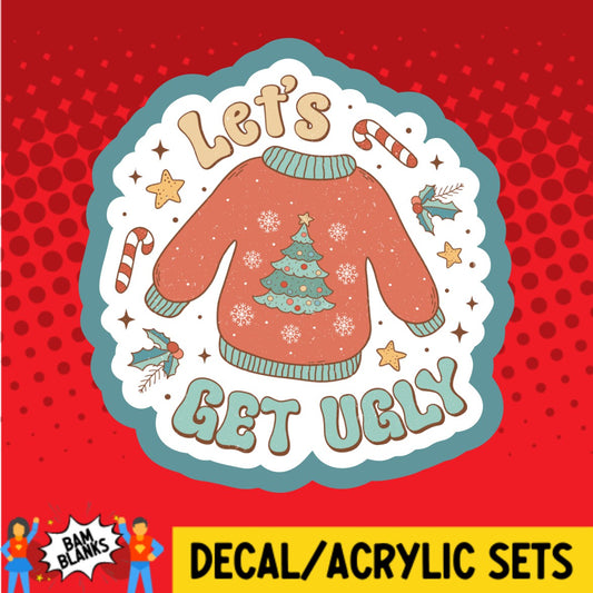 Lets Get Ugly - DECAL AND ACRYLIC SHAPE #DA02824