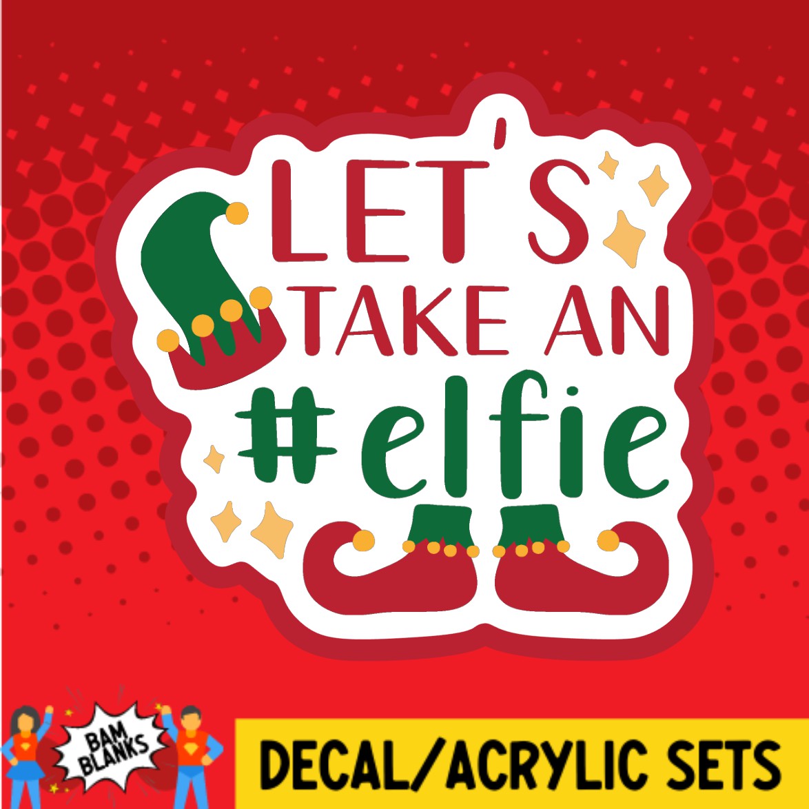 Lets Take An Elfie - DECAL AND ACRYLIC SHAPE #DA02501