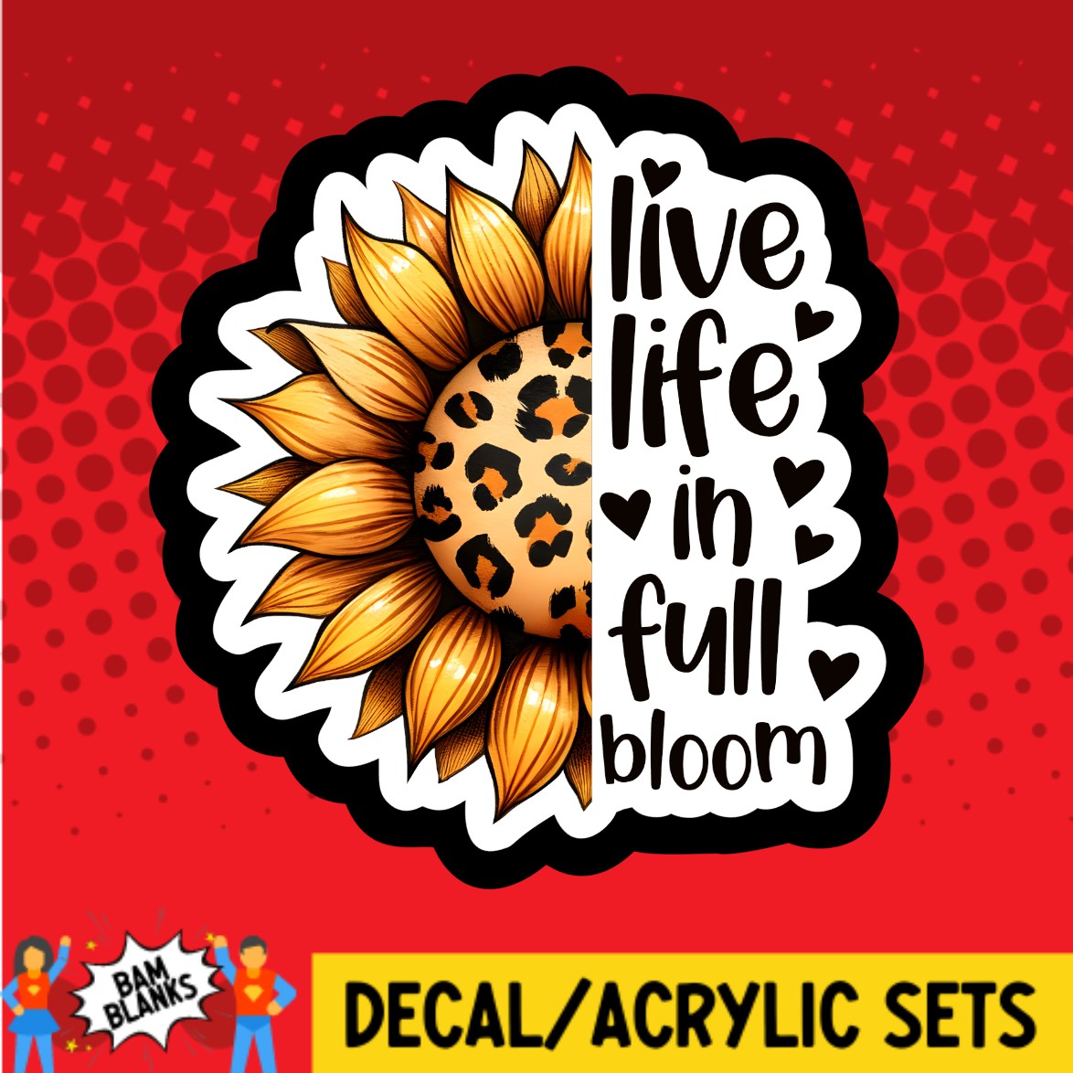 Live Life In Full Bloom Leopard Sunflower - DECAL AND ACRYLIC SHAPE #DA02881