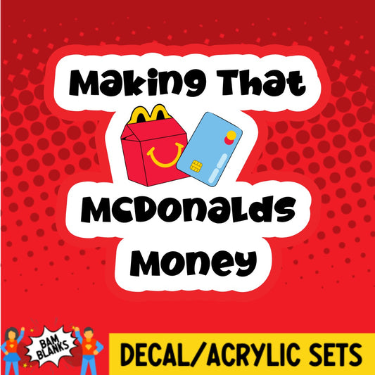 Making That McDonalds Money - DECAL AND ACRYLIC SHAPE #DA02275