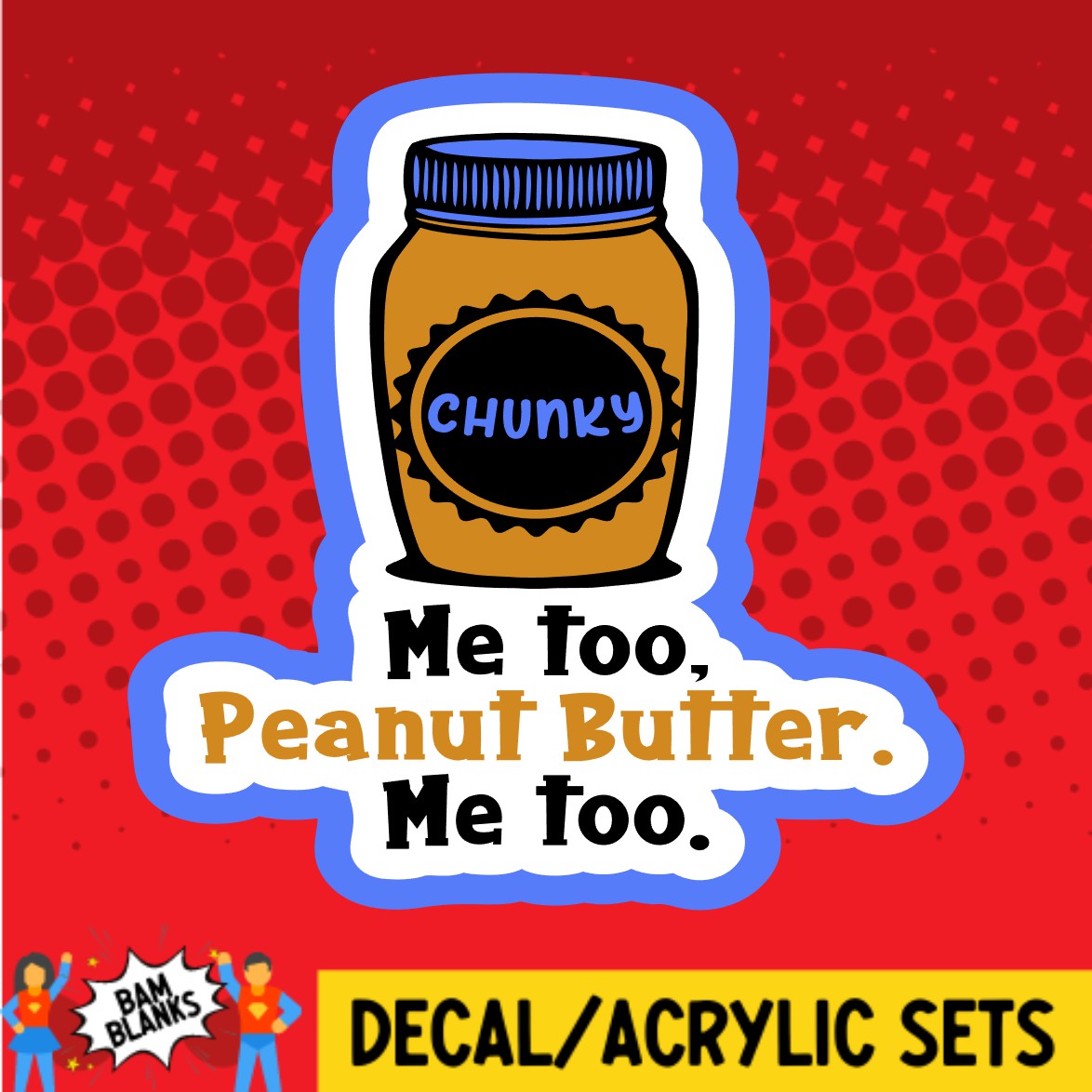 Me Too Peanut Butter - DECAL AND ACRYLIC SHAPE #DA02213