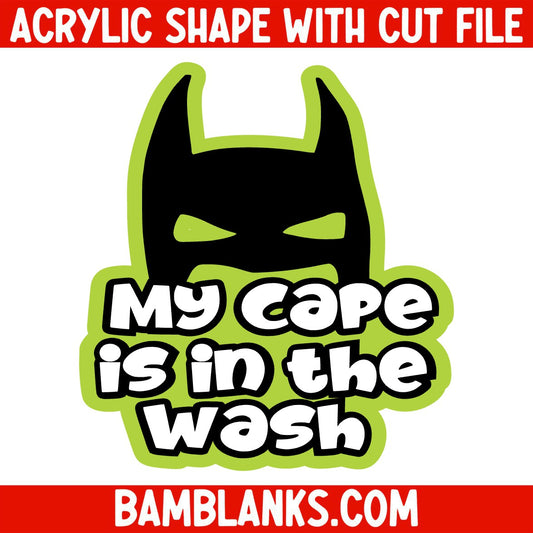 My Cape is in the Wash - Acrylic Shape #1917