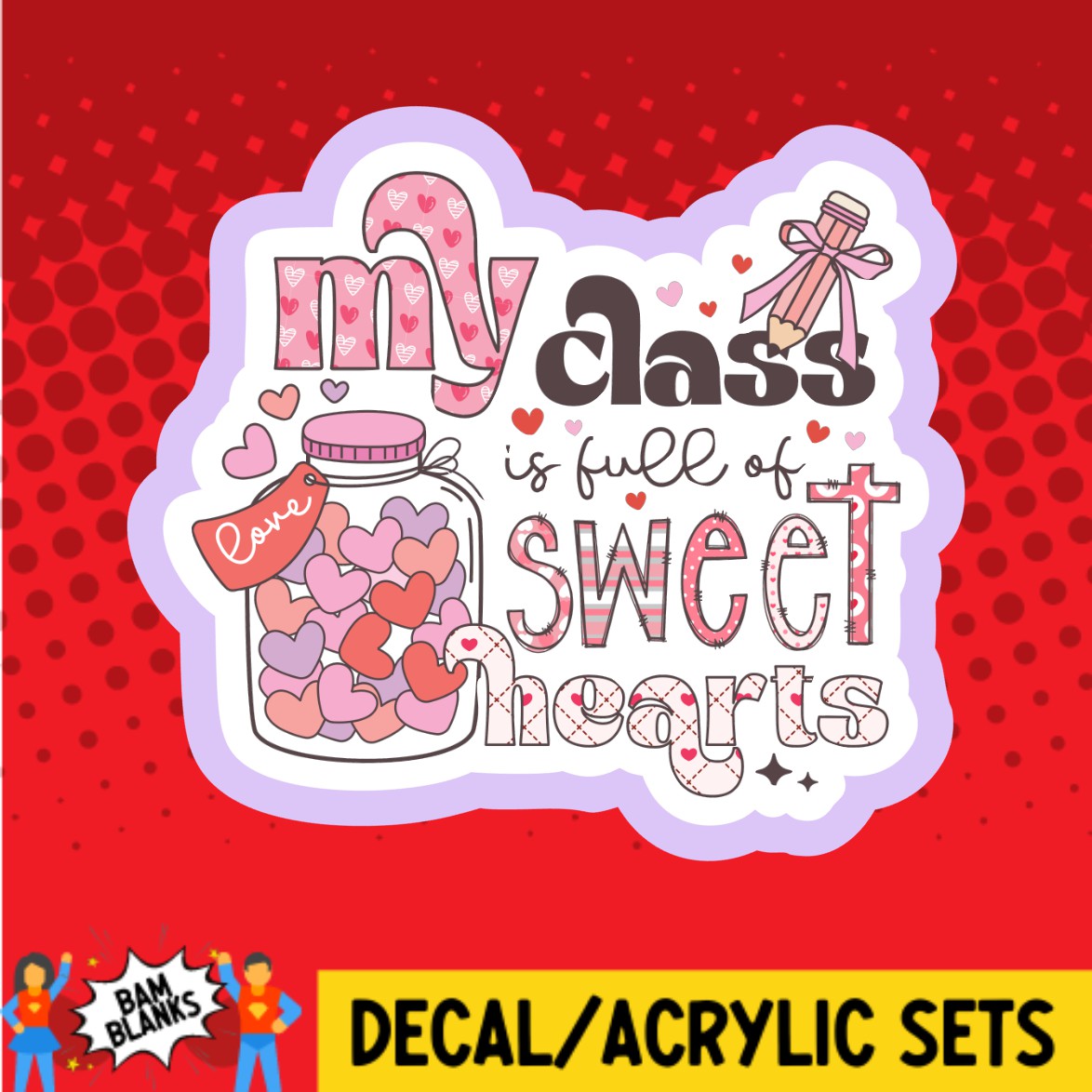 My Class Is Full Of Sweet Hearts DECAL AND ACRYLIC SHAPE DA03556 My class is full of sweet hearts decal and acrylic shape da03556