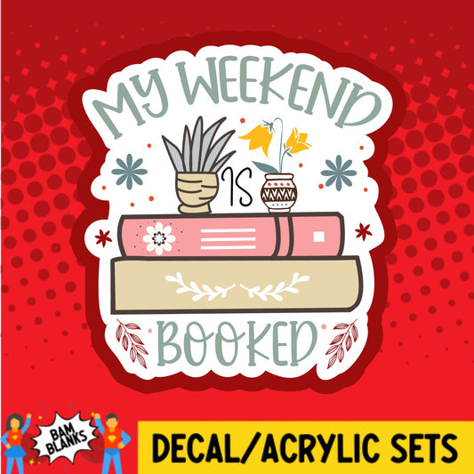 My Weekend Is Booked - DECAL AND ACRYLIC SHAPE #DA02667