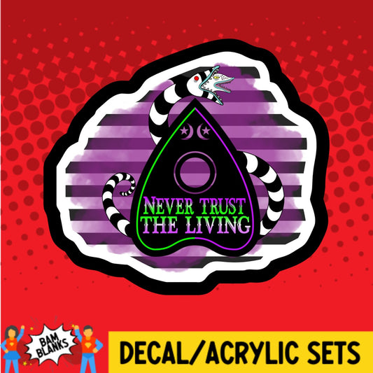 Never Trust The Living Planchette - DECAL AND ACRYLIC SHAPE #DA03232