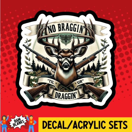 No Braggin Til Ur Draggin - DECAL AND ACRYLIC SHAPE #DA02394