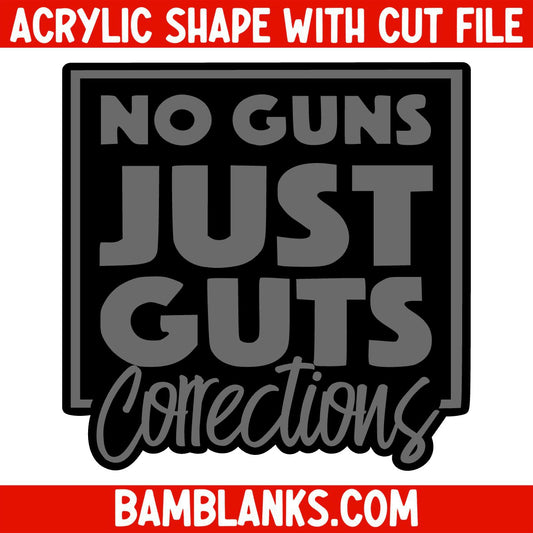 No Guns Just Guts - Acrylic Shape #1430