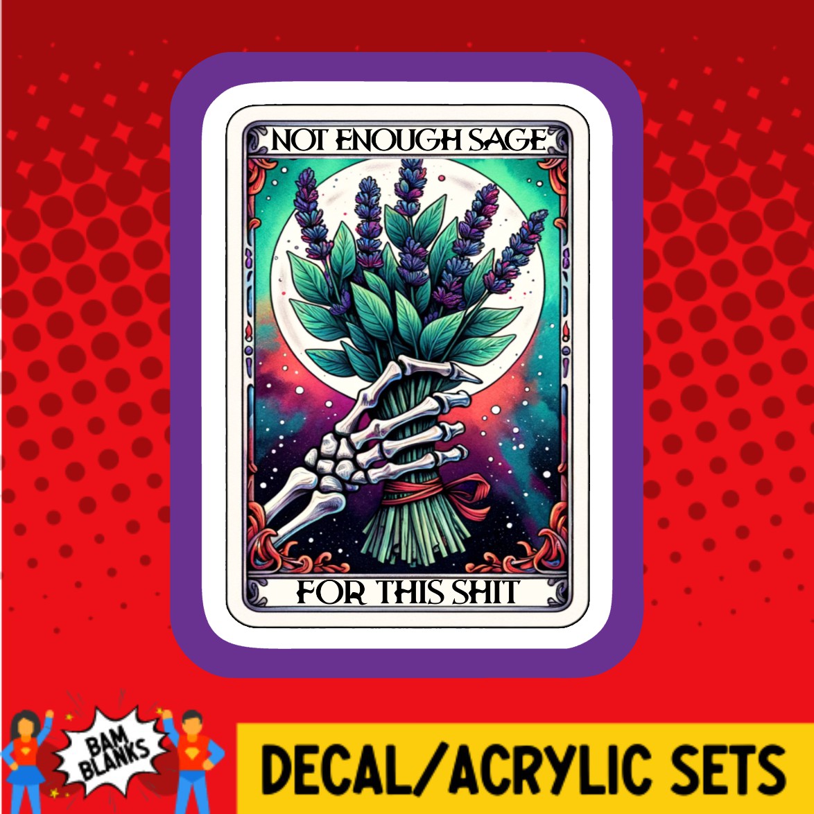 Not Enough Sage For This Tarot Card - DECAL AND ACRYLIC SHAPE #DA03240