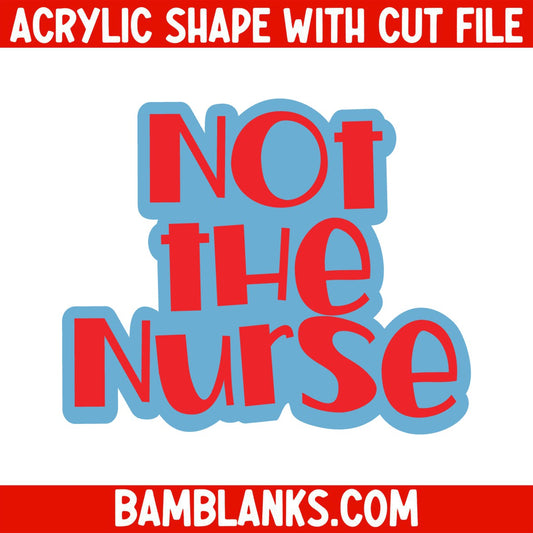 Not the Nurse - Acrylic Shape #1261