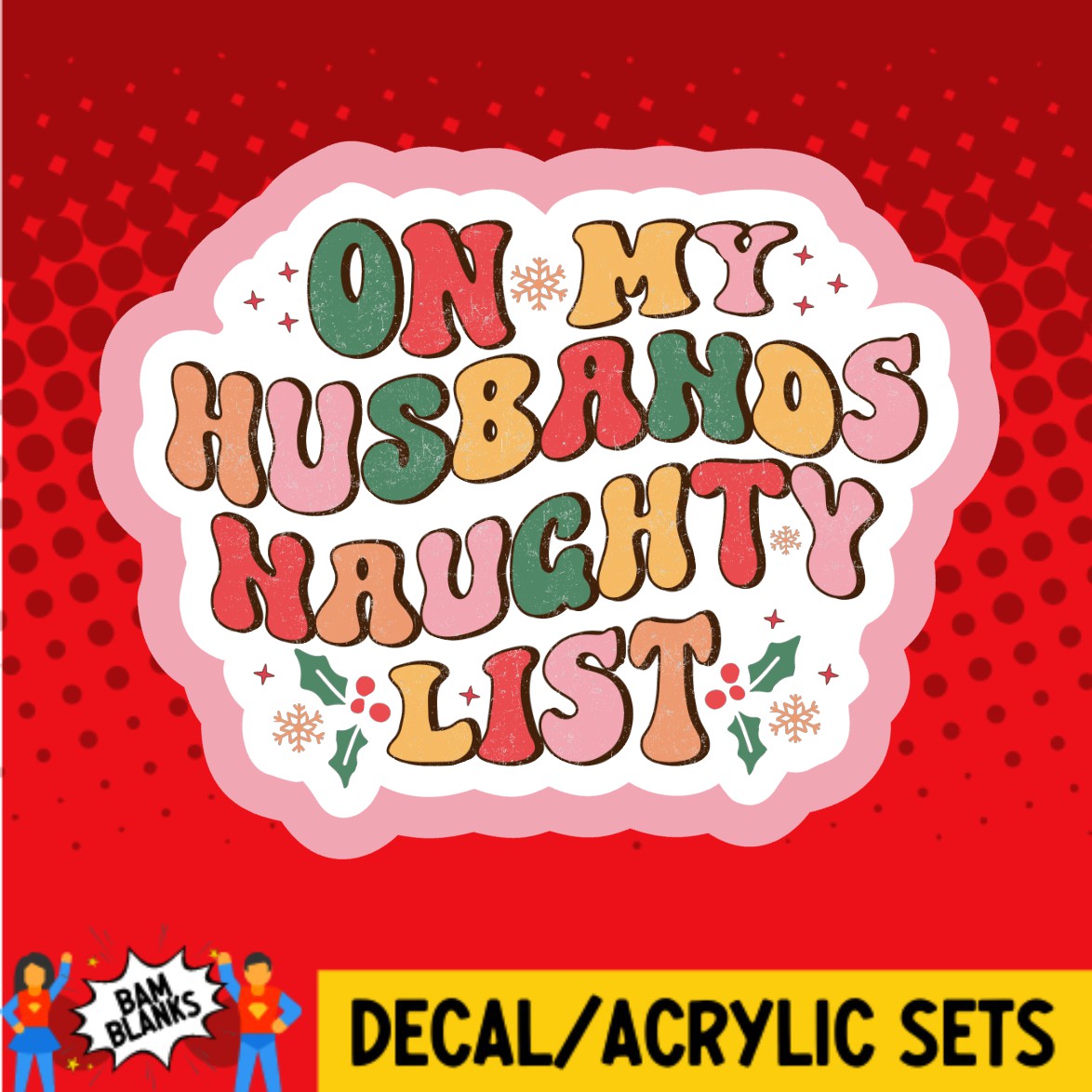 On My Husbands Naughty List - DECAL AND ACRYLIC SHAPE #DA02828