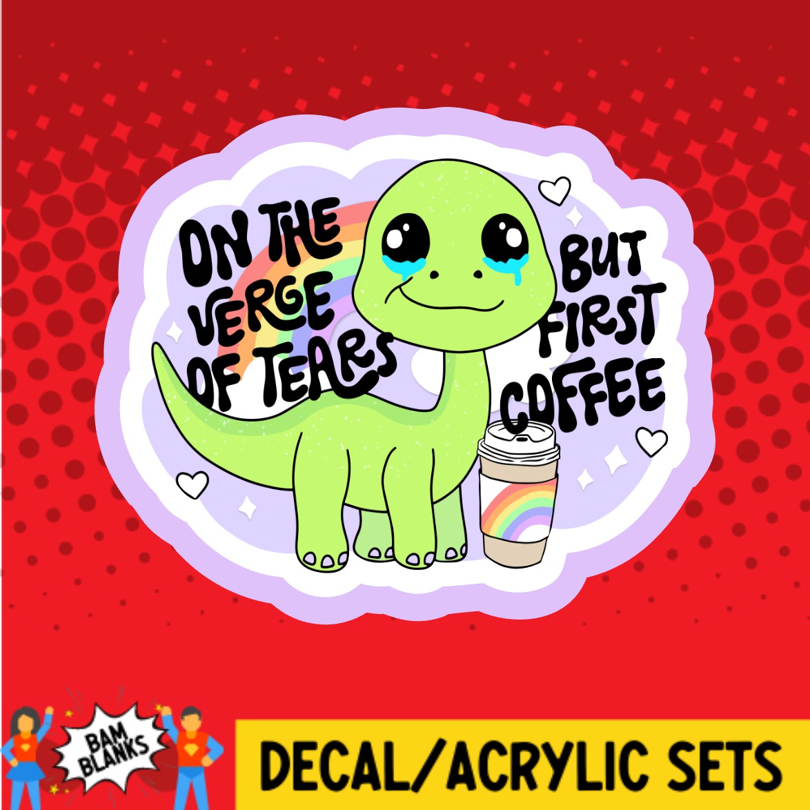 On the Verge of Tears - DECAL AND ACRYLIC SHAPE #DA02249