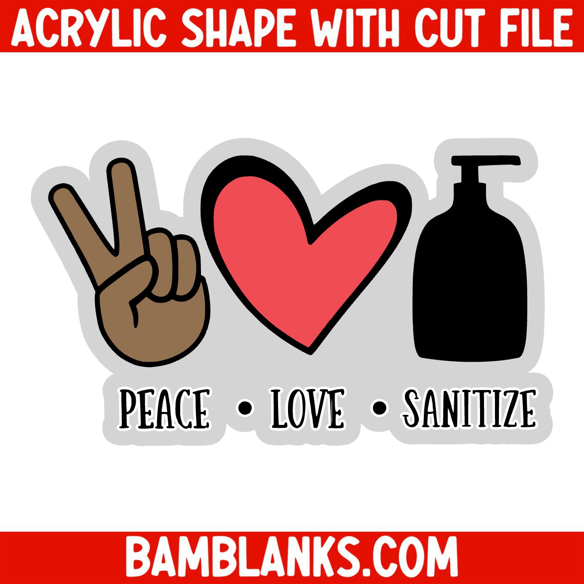 Peace Love Sanitize - Acrylic Shape #230