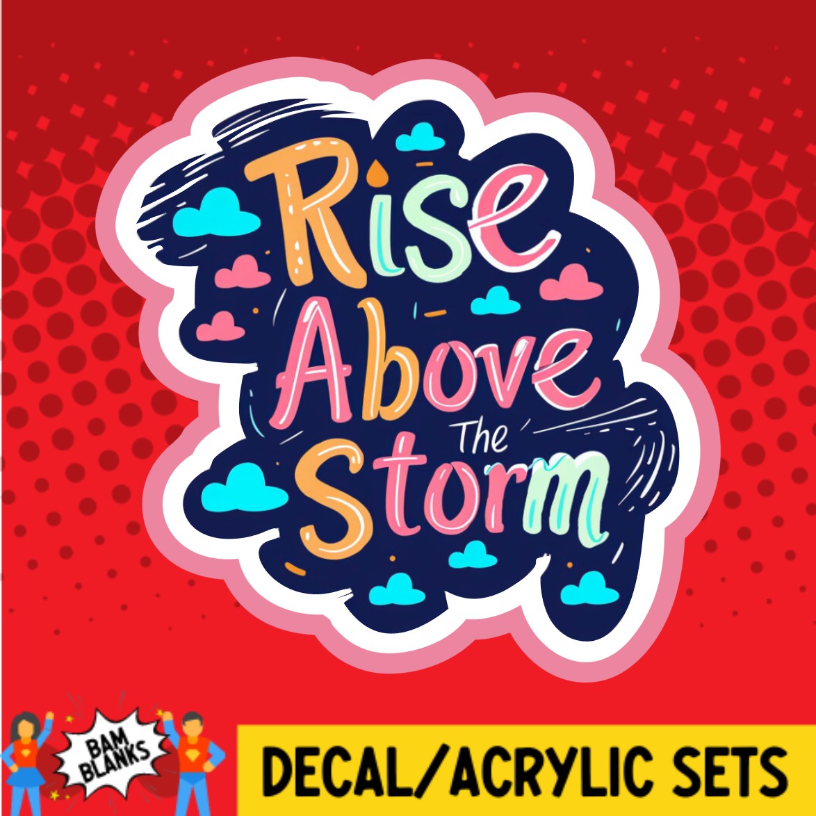 Final Rise Decal Rise Above The Storm - DECAL AND ACRYLIC SHAPE #DA02466 – BAM Blanks ...