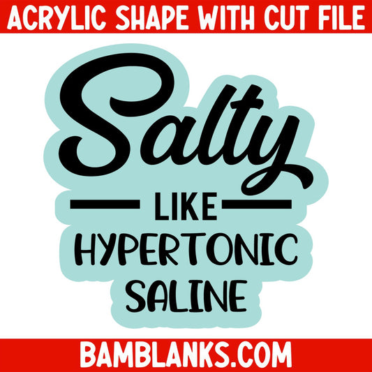 Salty Like Hypertonic Saline - Acrylic Shape #1276