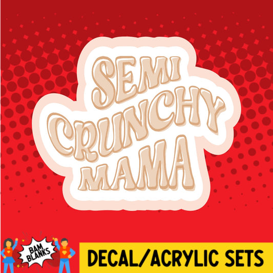 Semi Crunchy Mama - DECAL AND ACRYLIC SHAPE #DA02201