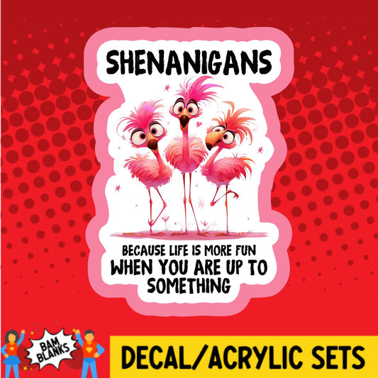 Shenanigans Because Life Is More Fun Flamingos - DECAL AND ACRYLIC SHAPE #DA02917