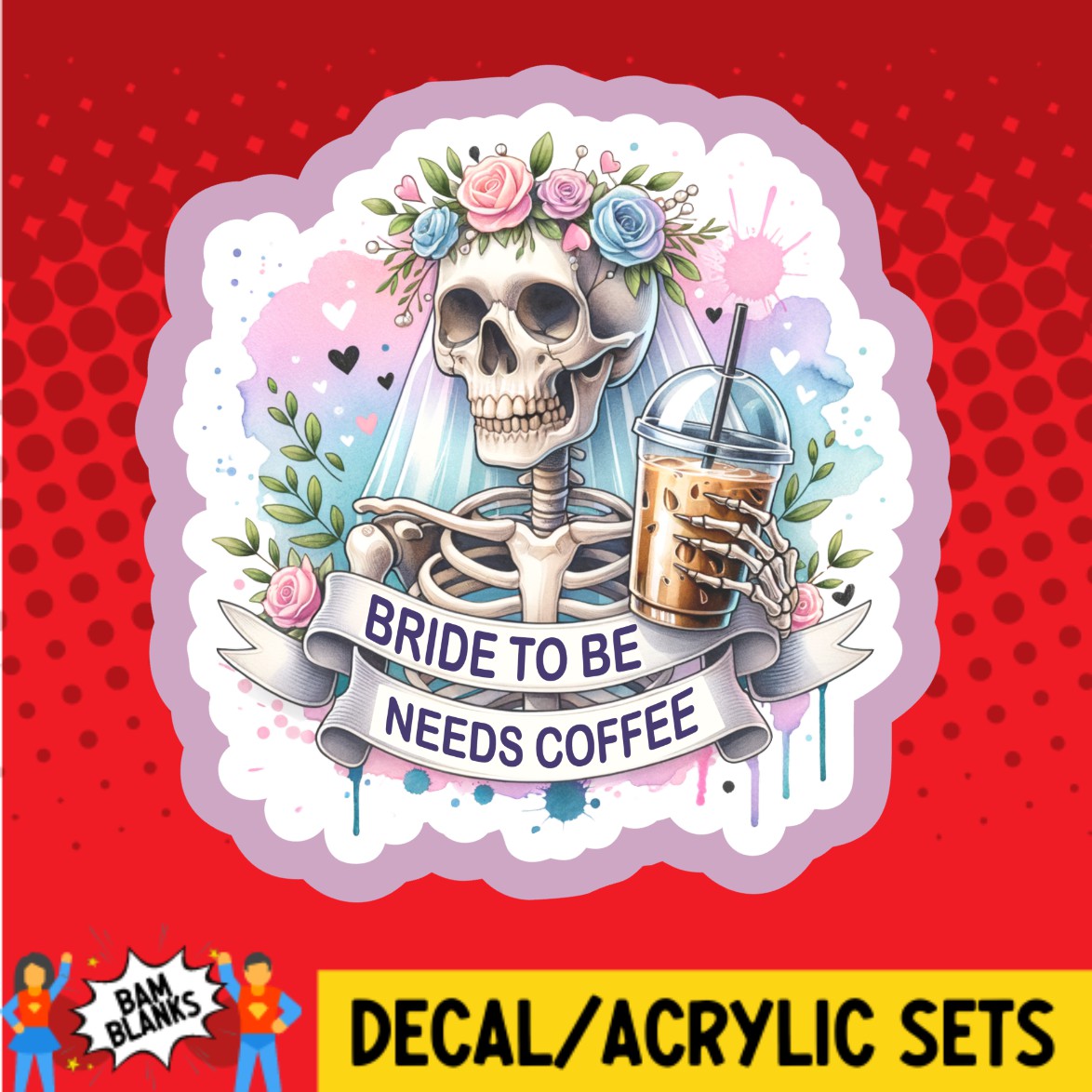 Skeleton Bride To Be Needs Coffee - DECAL AND ACRYLIC SHAPE #DA02890