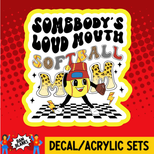 Somebodys Loud Mouth Softball Mom - DECAL AND ACRYLIC SHAPE #DA02688