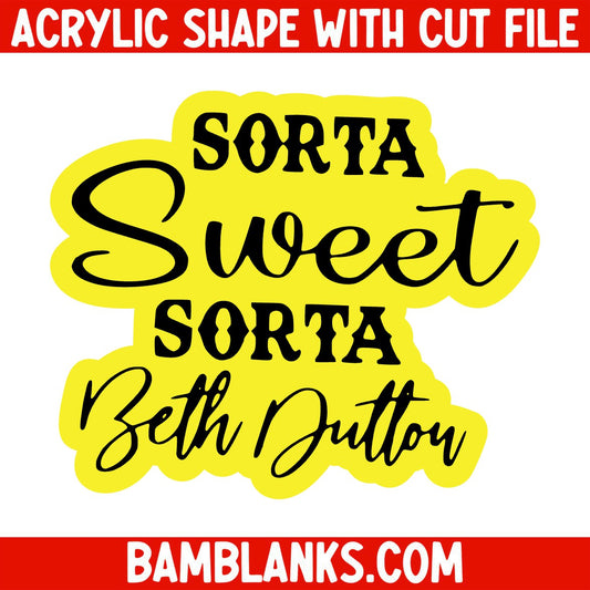 Sorta Sweet Sorta Beth Dutton - Acrylic Shape #753