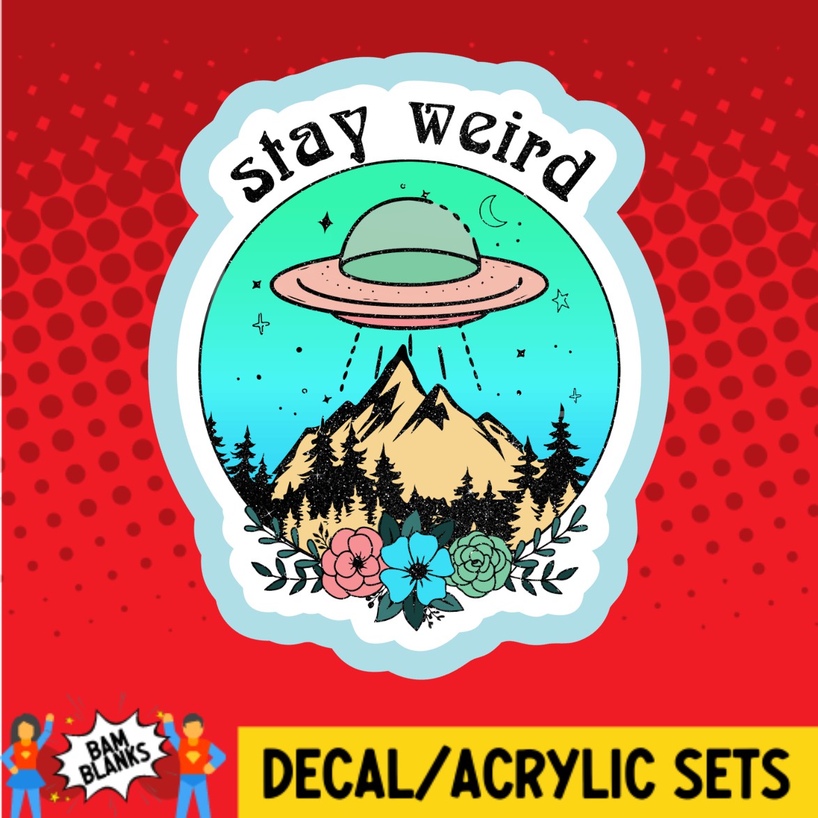 Stay Weird Floral UFO - DECAL AND ACRYLIC SHAPE #DA02896