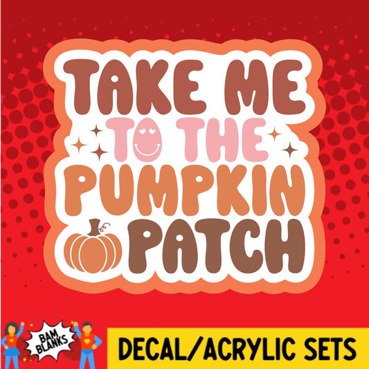 Take Me To The Pumpkin Patch - DECAL AND ACRYLIC SHAPE #DA02712