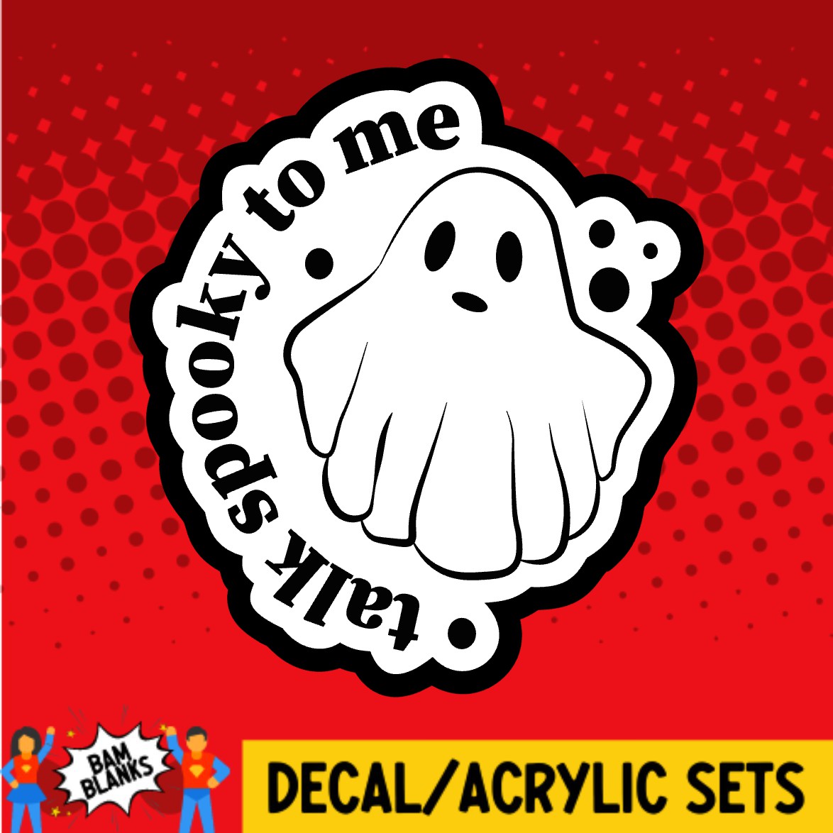 Talk Spooky To Me - DECAL AND ACRYLIC SHAPE #DA03169