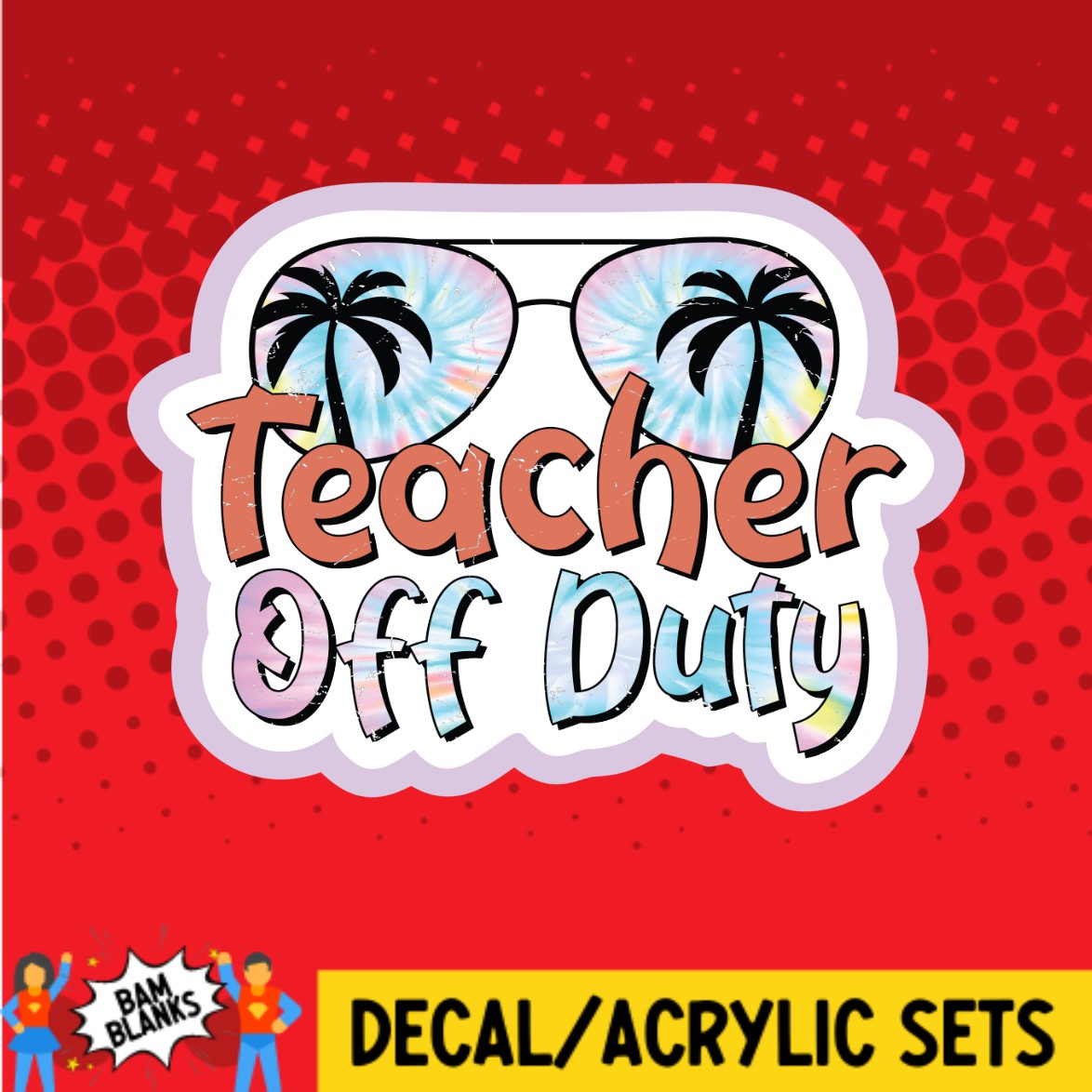 Teacher Off Duty - DECAL AND ACRYLIC SHAPE #DA02728