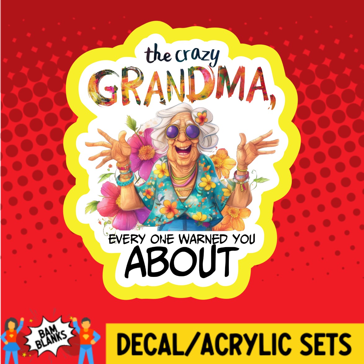 The Crazy Grandma Every One Warned You About - DECAL AND ACRYLIC SHAPE #DA02910