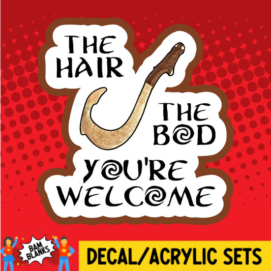 The Hair The Bod Youre Welcome - DECAL AND ACRYLIC SHAPE #DA02206