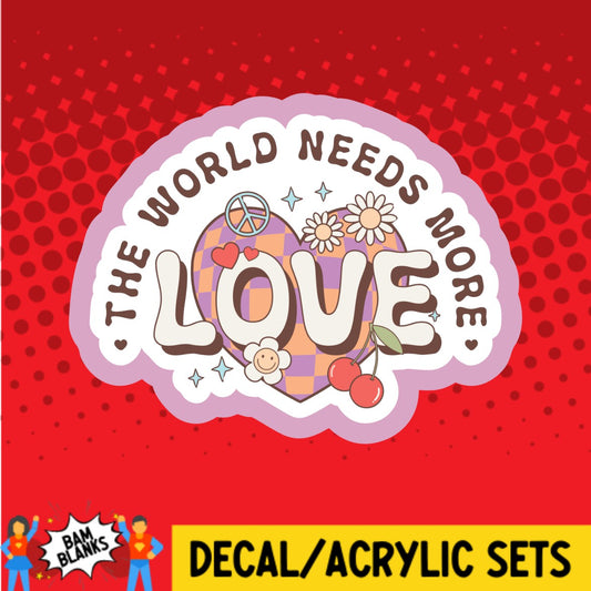 The World Needs More Love - DECAL AND ACRYLIC SHAPE #DA03522