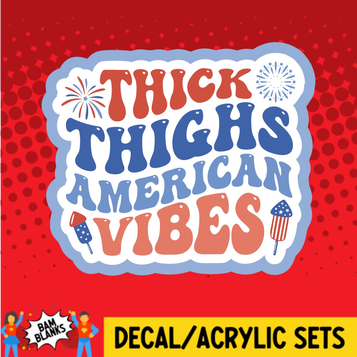 Thick Thighs American Vibes - DECAL AND ACRYLIC SHAPE #DA02726