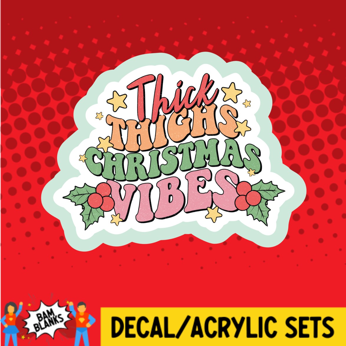 Thick Thighs Christmas Vibes - DECAL AND ACRYLIC SHAPE #DA03500