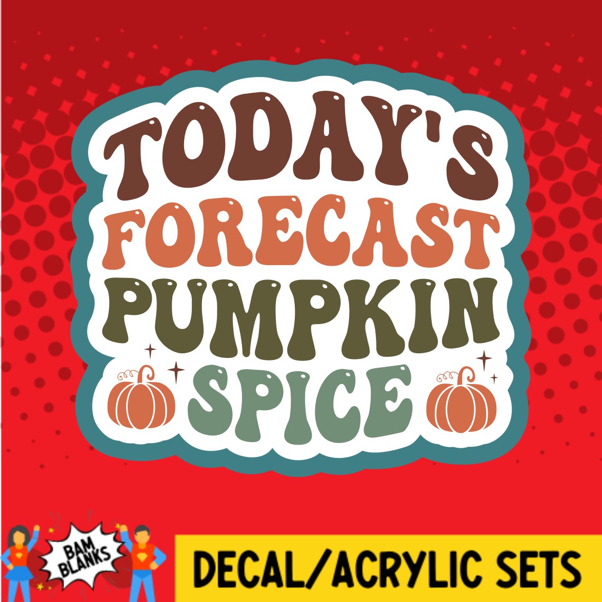 Todays Forecast Pumpkin Spice - DECAL AND ACRYLIC SHAPE #DA02713