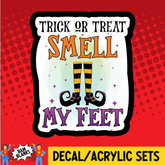 Trick Or Treat Smell My Witches Feet - DECAL AND ACRYLIC SHAPE #DA02800