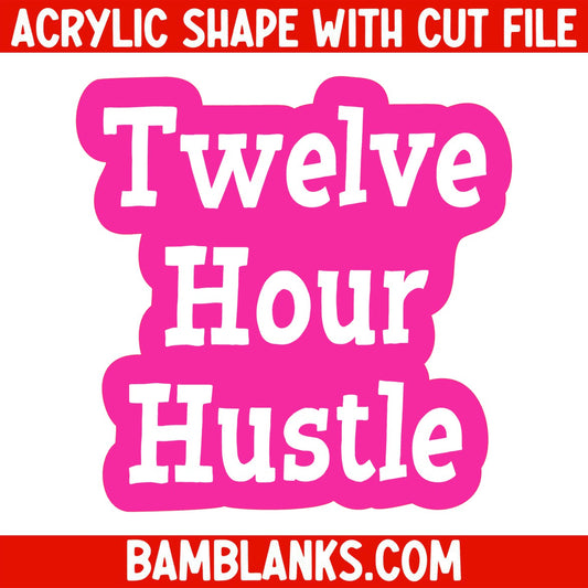 Twelve Hour Hustle - Acrylic Shape #1325