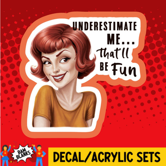 Underestimate Me Thatll Be Fun Pinup - DECAL AND ACRYLIC SHAPE #DA02965