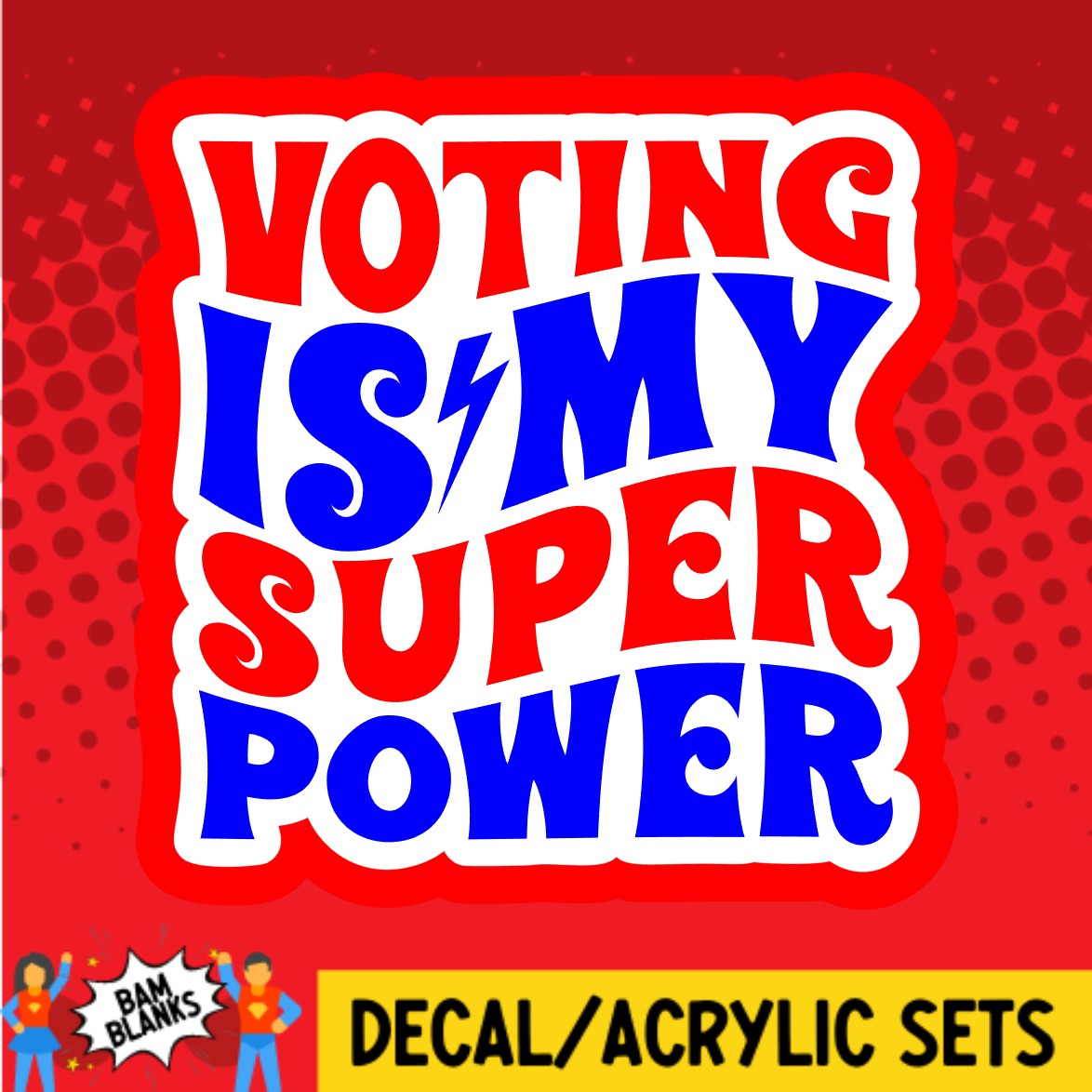 Voting Is My Super Power - DECAL AND ACRYLIC SHAPE #DA02981