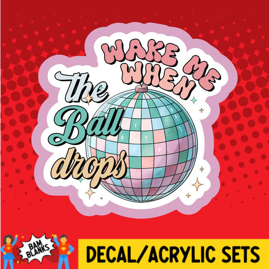 Wake Me When The Ball Drops 2 - DECAL AND ACRYLIC SHAPE #DA03510