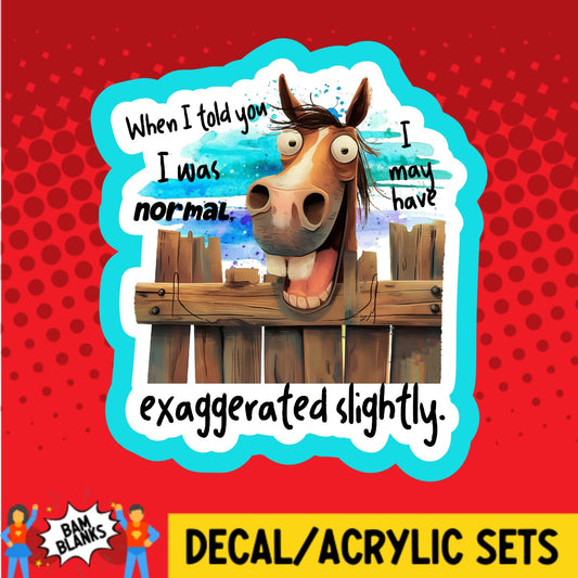 When I Told You I Was Normal Horse - DECAL AND ACRYLIC SHAPE #DA02919