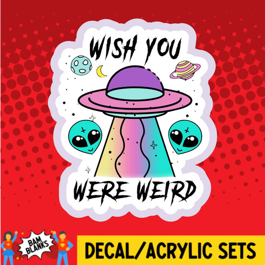 Wish You Were Weird - DECAL AND ACRYLIC SHAPE #DA02210