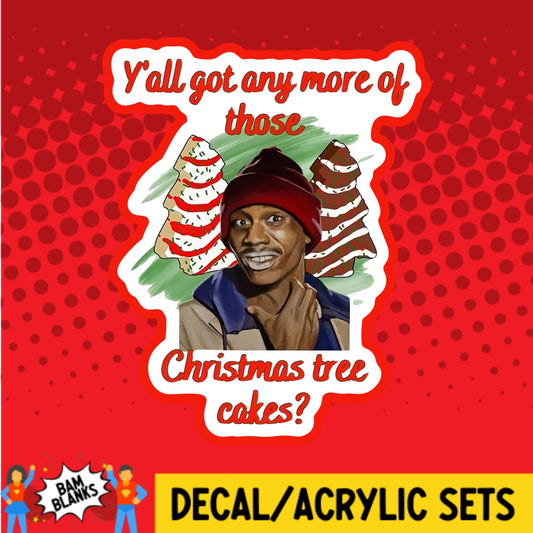 Yall Got Anymore Christmas Tree Cakes - DECAL AND ACRYLIC SHAPE #DA02524