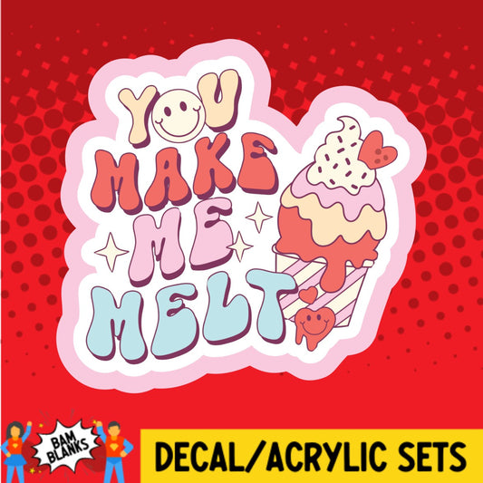 You Make Me Melt Ice Cream - DECAL AND ACRYLIC SHAPE #DA03554