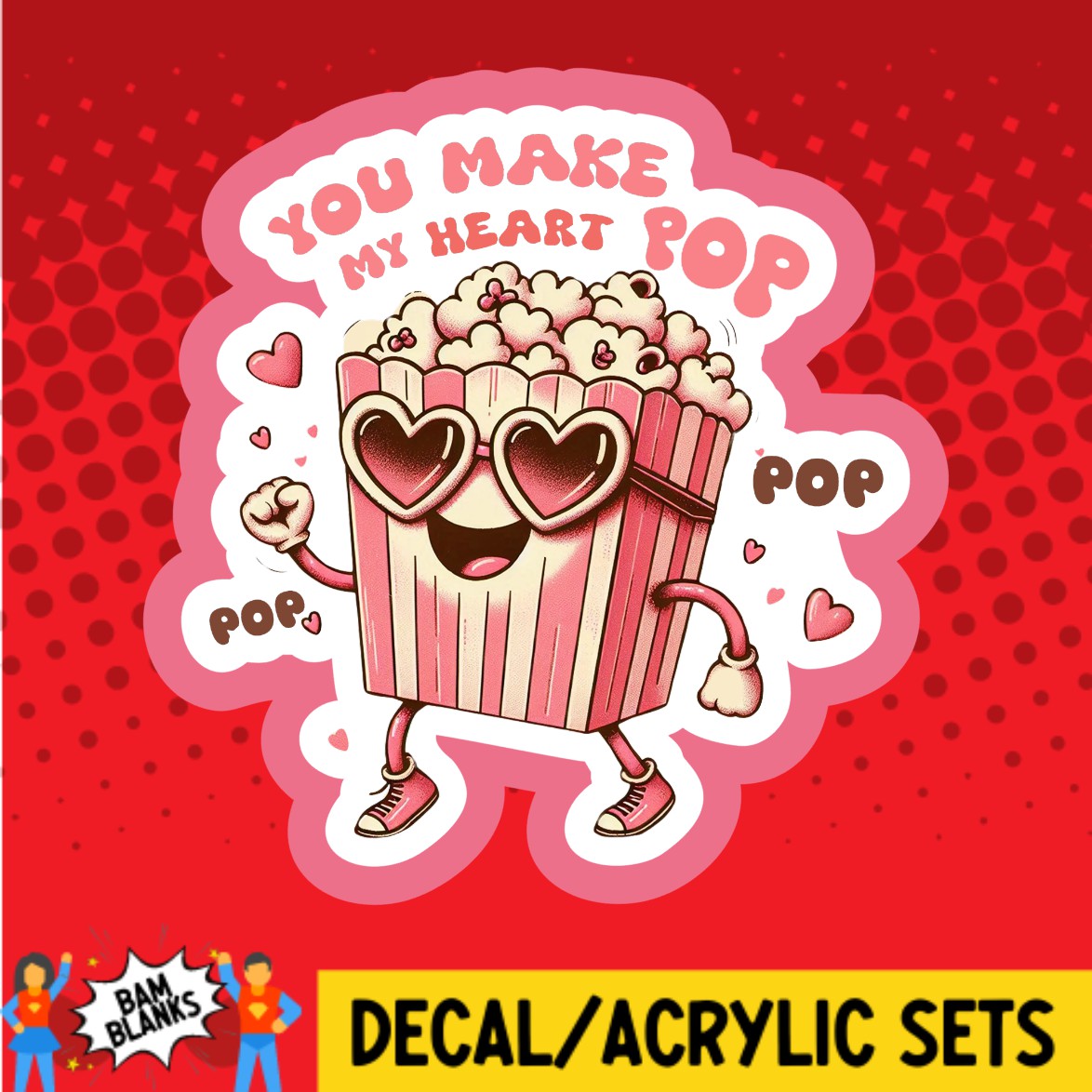 You Make My Heart Pop - DECAL AND ACRYLIC SHAPE #DA03527