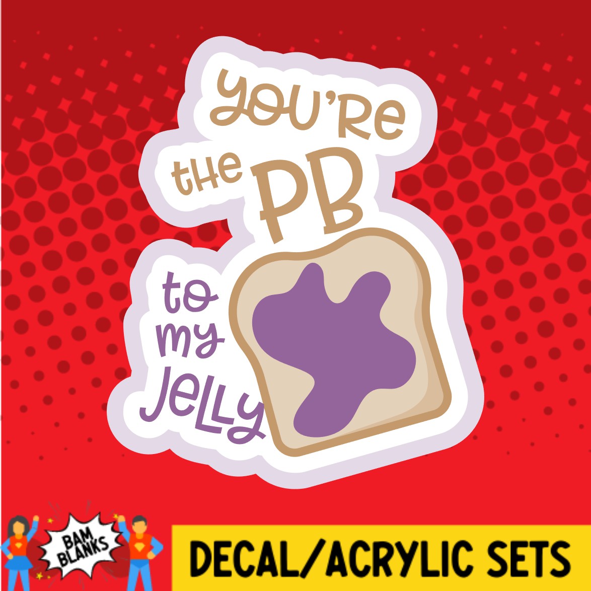 Youre The PB To My Jelly - DECAL AND ACRYLIC SHAPE #DA02214 – BAM ...